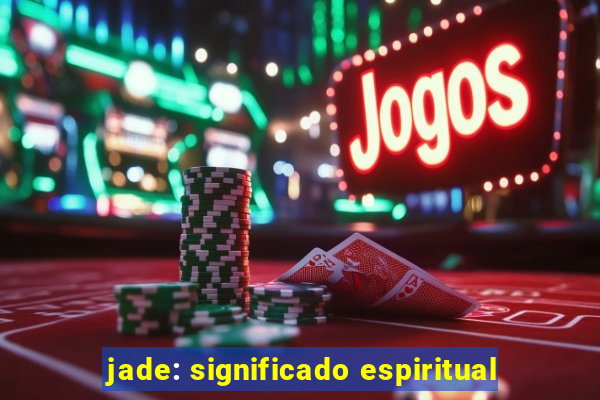 jade: significado espiritual